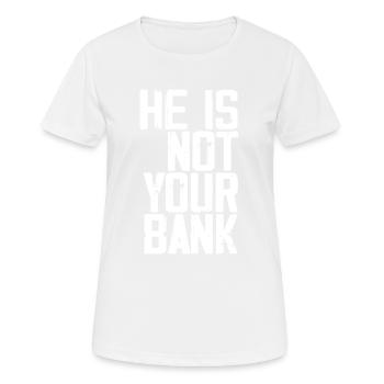 Er ist nicht deine Bank - Frauen T-Shirt atmungsaktiv - Weiß - Vorne - AI Model Female 172 dark (172cm)