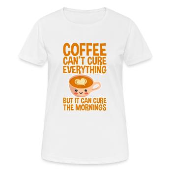 Coffee Can't Cure Everything Cure The Mornings 2 - Women's Breathable T-Shirt - white - Front - AI Model Female 172 dark (172cm)