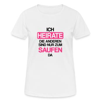 Ich heirate die anderen sind nur zum saufen hier - Frauen T-Shirt atmungsaktiv - Weiß - Vorne - AI Model Female 172 dark (172cm)