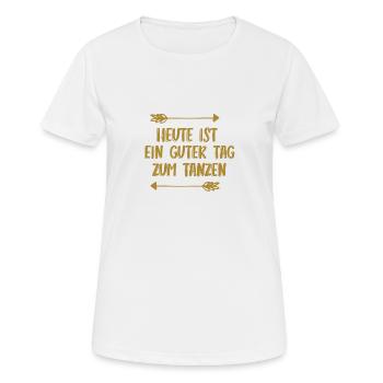 Heute ist ein guter Tag zum Tanzen - Frauen T-Shirt atmungsaktiv - Weiß - Vorne - AI Model Female 172 dark (172cm)
