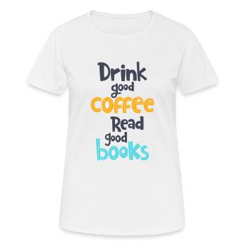 Drink good coffee. Read good books. - Women's Breathable T-Shirt - white - Front - AI Model Female 172 dark (172cm)