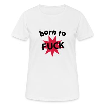 born_to_fuck - Frauen T-Shirt atmungsaktiv - Weiß - Vorne - AI Model Female 172 dark (172cm)