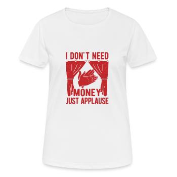 Théâtre musical : Pas besoin d’argent, juste des applaudissements - T-shirt respirant Femme - blanc - Devant - AI Model Female 172 dark (172cm)