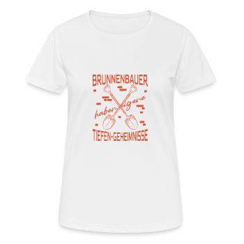 Brunnenbauer Spruch Haben Tiefen-Geheimnisse - Frauen T-Shirt atmungsaktiv - Weiß - Vorne - AI Model Female 172 dark (172cm)