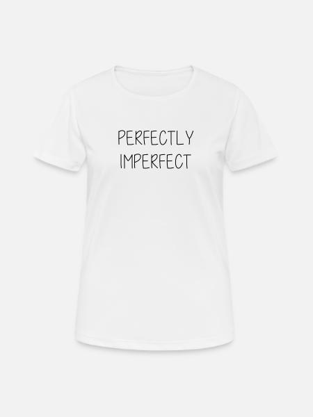 perfectly imperfect Geschenk Idee - Frauen T-Shirt atmungsaktiv - Weiß