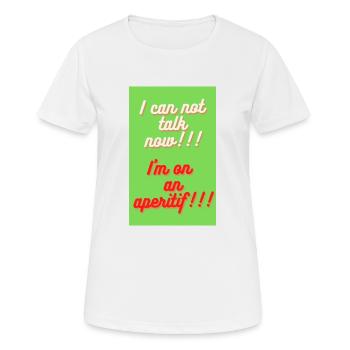 ICH KANN JETZT NICHT SPRECHEN, ICH BIN AUF EINEM APERITIF - Frauen T-Shirt atmungsaktiv - Weiß - Vorne - AI Model Female 172 dark (172cm)