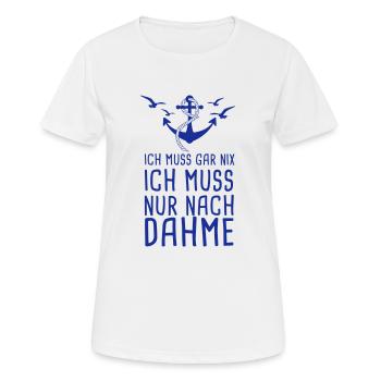 Ich Muss Gar Nix Ich Muss Nur Nach Dahme Ostsee - Frauen T-Shirt atmungsaktiv - Weiß - Vorne - AI Model Female 172 dark (172cm)