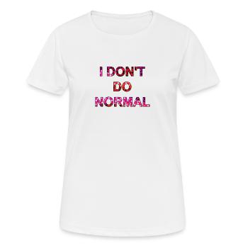 Ich mache nicht normal - I don't do normal - Frauen T-Shirt atmungsaktiv - Weiß - Vorne - AI Model Female 172 dark (172cm)