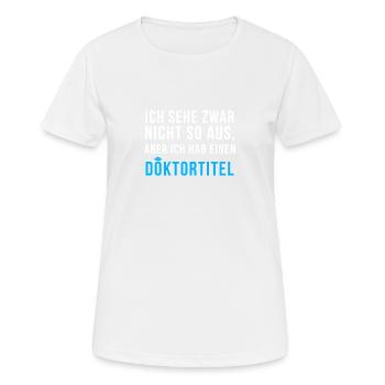 Doktortitel lustiger Spruch Doktorand Doktorarbeit - Frauen T-Shirt atmungsaktiv - Weiß - Vorne - AI Model Female 172 dark (172cm)