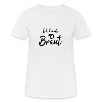 ich bin die Braut Geschenk Junggesellenabschied - Frauen T-Shirt atmungsaktiv - Weiß - Vorne - AI Model Female 172 dark (172cm)