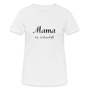 Mama aus Leidenschaft - Frauen T-Shirt atmungsaktiv - Weiß - Vorne - AI Model Female 172 dark (172cm)