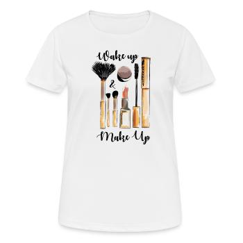 Wake up Make up. gift for friends and family! - Women's Breathable T-Shirt - white - Front - AI Model Female 172 dark (172cm)