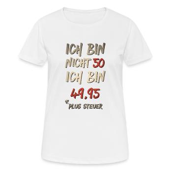 Ich bin nicht 50 sondern 49,95 plus steuer - Frauen T-Shirt atmungsaktiv - Weiß - Vorne - AI Model Female 172 dark (172cm)