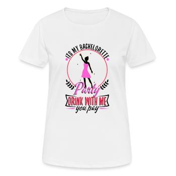Its my bachelorette party drink with me you pay - Women's Breathable T-Shirt - white - Front - AI Model Female 172 dark (172cm)