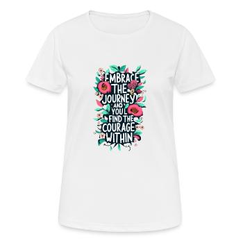 Umarme das Jurney-Ende, du findest den Mut in dir - Frauen T-Shirt atmungsaktiv - Weiß - Vorne - AI Model Female 172 dark (172cm)