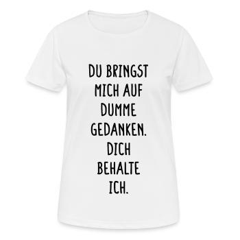Bringst Mich Auf Dumme Gedanken Dich Behalte Ich - Frauen T-Shirt atmungsaktiv - Weiß - Vorne - AI Model Female 172 dark (172cm)
