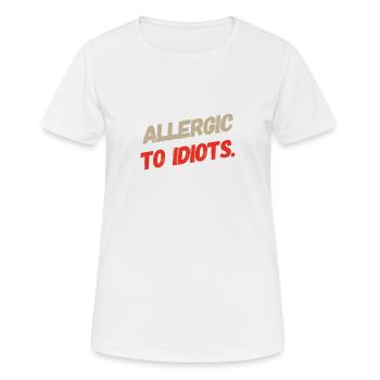 ALLERGIC TO IDIOTS, super cool T-Shirt Design. NEW - Frauen T-Shirt atmungsaktiv - Weiß - Vorne - AI Model Female 172 dark (172cm)