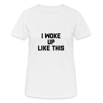 I woke up like this - Frauen T-Shirt atmungsaktiv - Weiß - Vorne - AI Model Female 172 dark (172cm)