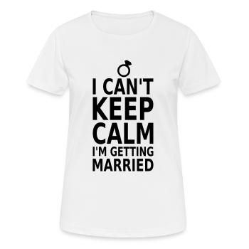 Can't keep calm! Heiraten - Frauen T-Shirt atmungsaktiv - Weiß - Vorne - AI Model Female 172 dark (172cm)