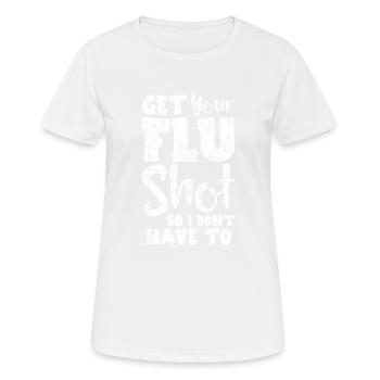 Get Your Flu Shot So I Don't Have To 3 - Frauen T-Shirt atmungsaktiv - Weiß - Vorne - AI Model Female 172 dark (172cm)