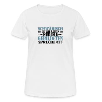 Schwäbisch Ist Für Gebildete Lustiger Spruch - Frauen T-Shirt atmungsaktiv - Weiß - Vorne - AI Model Female 172 dark (172cm)