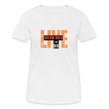 Dream Bold, Live Louder T-Shirt - Frauen T-Shirt atmungsaktiv - Weiß - Vorne - AI Model Female 172 dark (172cm)