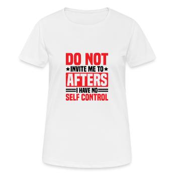 Do Not Invite Me To Afters I Have No Self Control2 - Frauen T-Shirt atmungsaktiv - Weiß - Vorne - AI Model Female 172 dark (172cm)