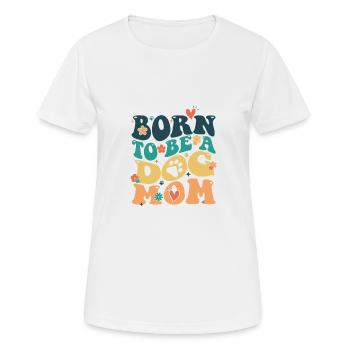 Né pour être un chien maman chien dire chiens chien - T-shirt respirant Femme - blanc - Devant - AI Model Female 172 dark (172cm)