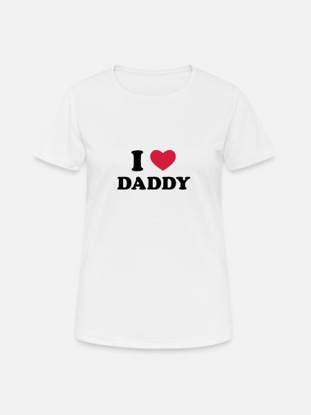 I Love Daddy - T-shirt respirant Femme - blanc