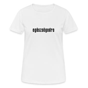 egészségedre - Prost auf Ungarisch - Frauen T-Shirt atmungsaktiv - Weiß - Vorne - AI Model Female 172 dark (172cm)