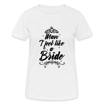 Man i feel like a bride - Frauen T-Shirt atmungsaktiv - Weiß - Vorne - AI Model Female 172 dark (172cm)