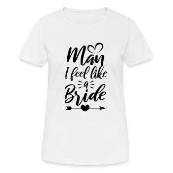 Man i feel like a bride - Frauen T-Shirt atmungsaktiv - Weiß - Vorne - AI Model Female 172 dark (172cm)