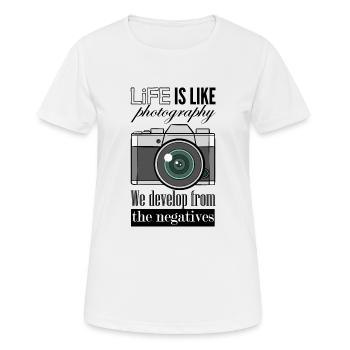 Life Is Like Photography We Develop From Negatives - Women's Breathable T-Shirt - white - Front - AI Model Female 172 dark (172cm)