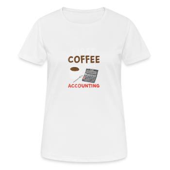 First Coffee Then Accounting - Frauen T-Shirt atmungsaktiv - Weiß - Vorne - AI Model Female 172 dark (172cm)