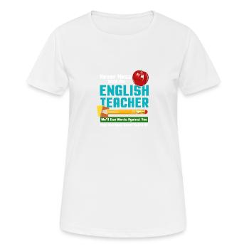 Never Mess With An English Teacher - Frauen T-Shirt atmungsaktiv - Weiß - Vorne - AI Model Female 172 dark (172cm)