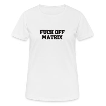 FUCK OFF MATRIX die ultimative Messages - Frauen T-Shirt atmungsaktiv - Weiß - Vorne - AI Model Female 172 dark (172cm)