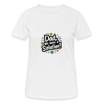 Dad we have a solution - Women's Breathable T-Shirt - white - Front - AI Model Female 172 dark (172cm)