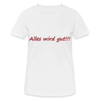 Alles wird gut,positiv,aufheiternd,gute laune, - Frauen T-Shirt atmungsaktiv - Weiß - Vorne - AI Model Female 172 dark (172cm)