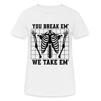 You Break Em We Take Em Radiologist Radiology Xray - Frauen T-Shirt atmungsaktiv - Weiß - Vorne - AI Model Female 172 dark (172cm)
