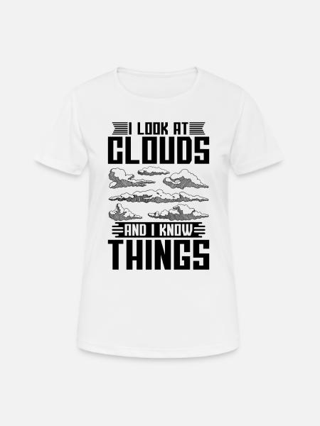 I Look At The Meteorology Forecast Meteorologist - Frauen T-Shirt atmungsaktiv - Weiß