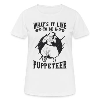 What's It Like To Be A Puppetry Puppets Puppeteer - Frauen T-Shirt atmungsaktiv - Weiß - Vorne - AI Model Female 172 dark (172cm)