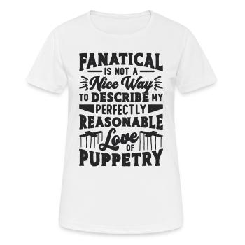 Fanatical Is Not A Nice Puppetry Puppets Puppeteer - Frauen T-Shirt atmungsaktiv - Weiß - Vorne - AI Model Female 172 dark (172cm)