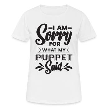 I Am Sorry For What My Puppet Performer Puppeteer - Frauen T-Shirt atmungsaktiv - Weiß - Vorne - AI Model Female 172 dark (172cm)