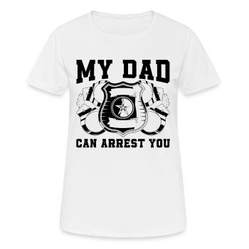My Dad Can Arrest You Policeman Police Officers - Women's Breathable T-Shirt - white - Front - AI Model Female 172 dark (172cm)