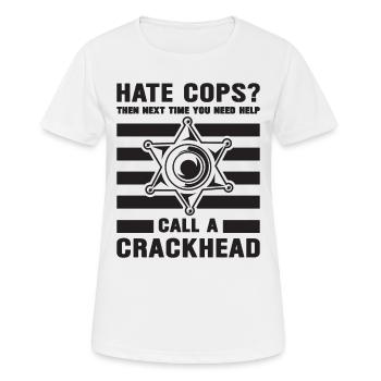 Hate Cops Then Next Time Sheriff Police Officers - Frauen T-Shirt atmungsaktiv - Weiß - Vorne - AI Model Female 172 dark (172cm)