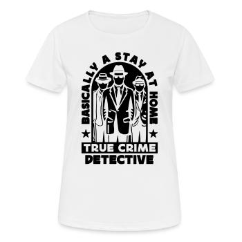 Basically A Stay At Home Police Officer Detectives - Women's Breathable T-Shirt - white - Front - AI Model Female 172 dark (172cm)