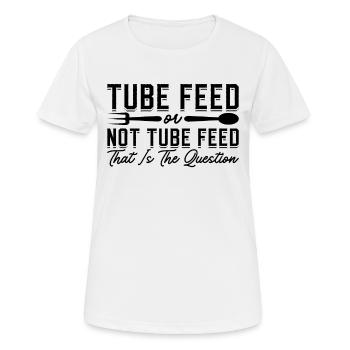 Tube Feed Or Not Dietitian Nutritionist Dietitians - Frauen T-Shirt atmungsaktiv - Weiß - Vorne - AI Model Female 172 dark (172cm)