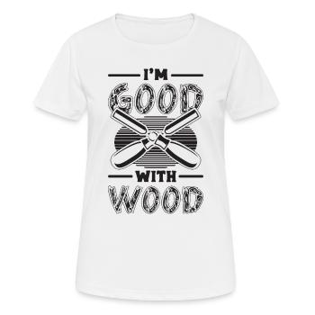 I'm Good With Wood Woodworking Logger Wood Carver - Frauen T-Shirt atmungsaktiv - Weiß - Vorne - AI Model Female 172 dark (172cm)