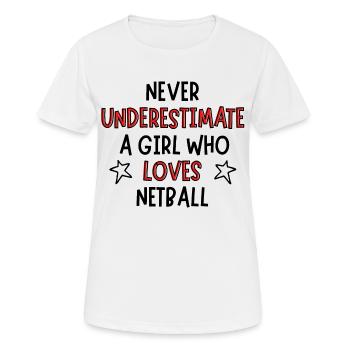 Unterschätzen Sie niemals ein Mädchen, das Netball liebt - Frauen T-Shirt atmungsaktiv - Weiß - Vorne - AI Model Female 172 dark (172cm)