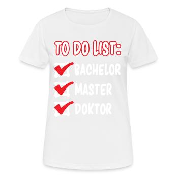 TO DO LIST Bachelor Master Doktor Doktorand - Frauen T-Shirt atmungsaktiv - Weiß - Vorne - AI Model Female 172 dark (172cm)